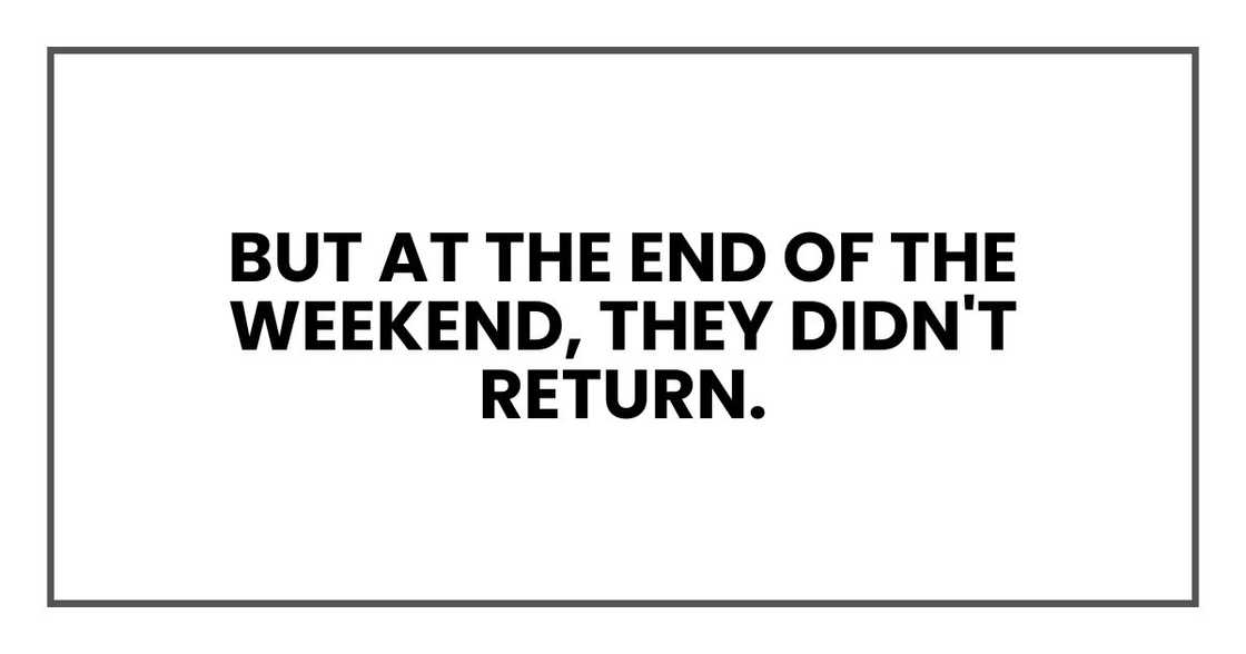 But at the end of the weekend, they didn't return.