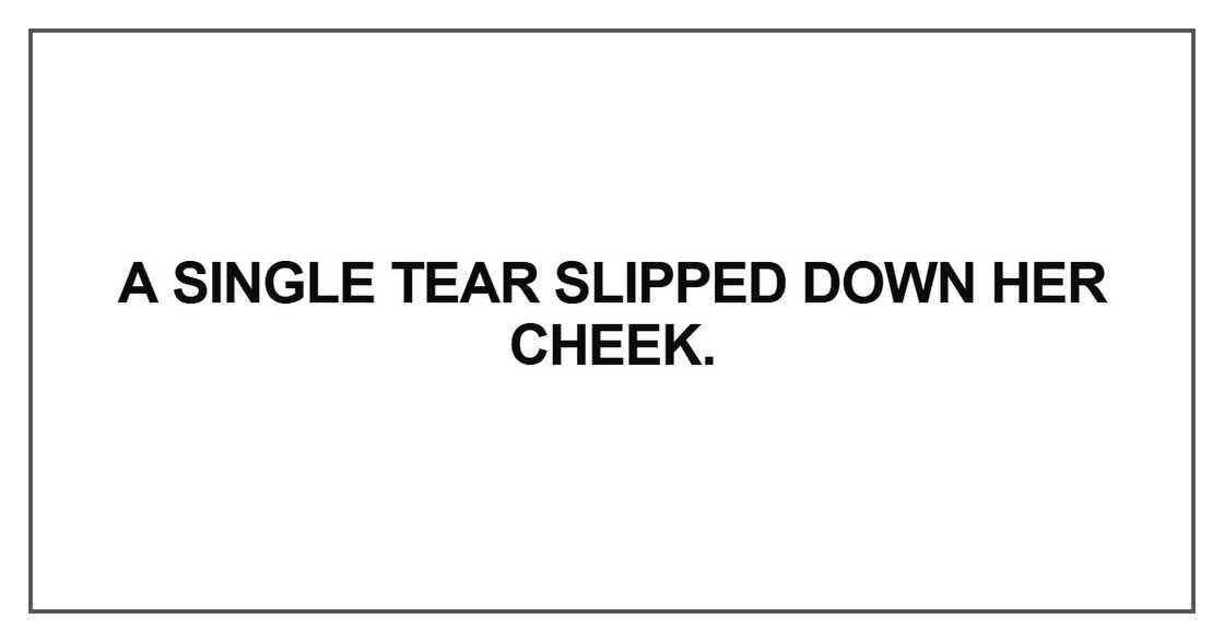 A single tear slipped A single tear slipped