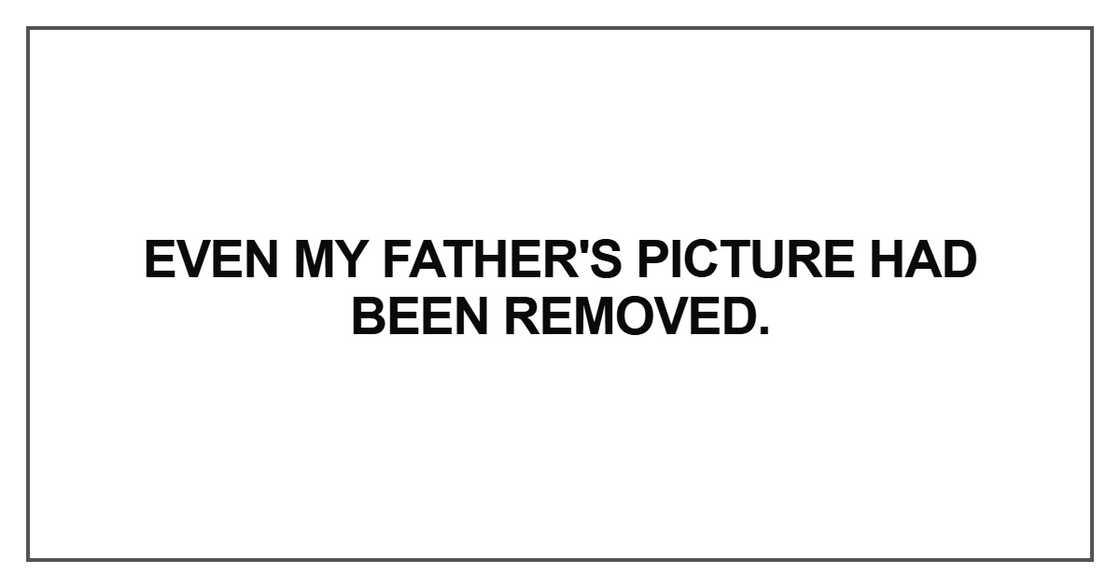 Even my father's picture had been removed