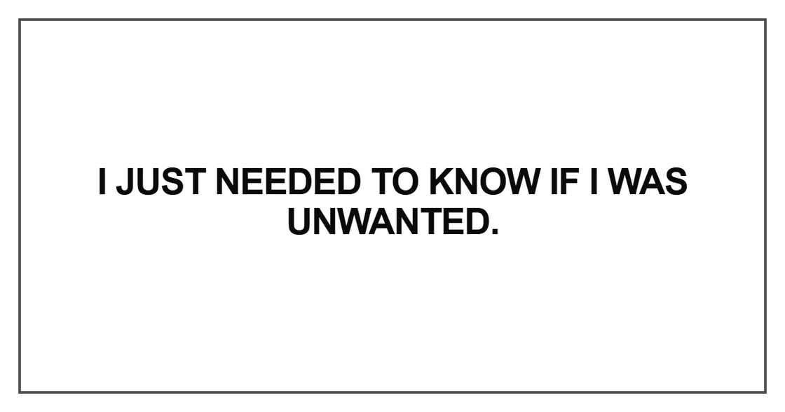 I just needed to know if I was unwanted