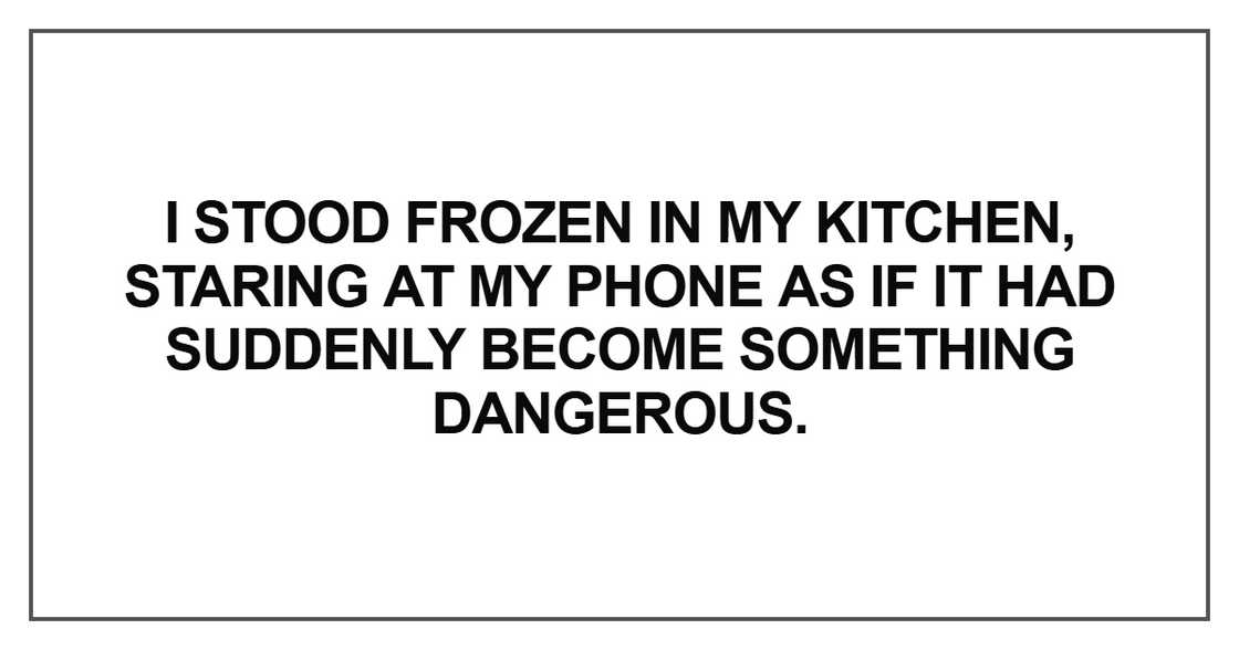 I stood frozen in my kitchen, staring