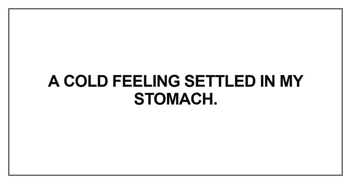 A cold feeling settled A cold feeling settled