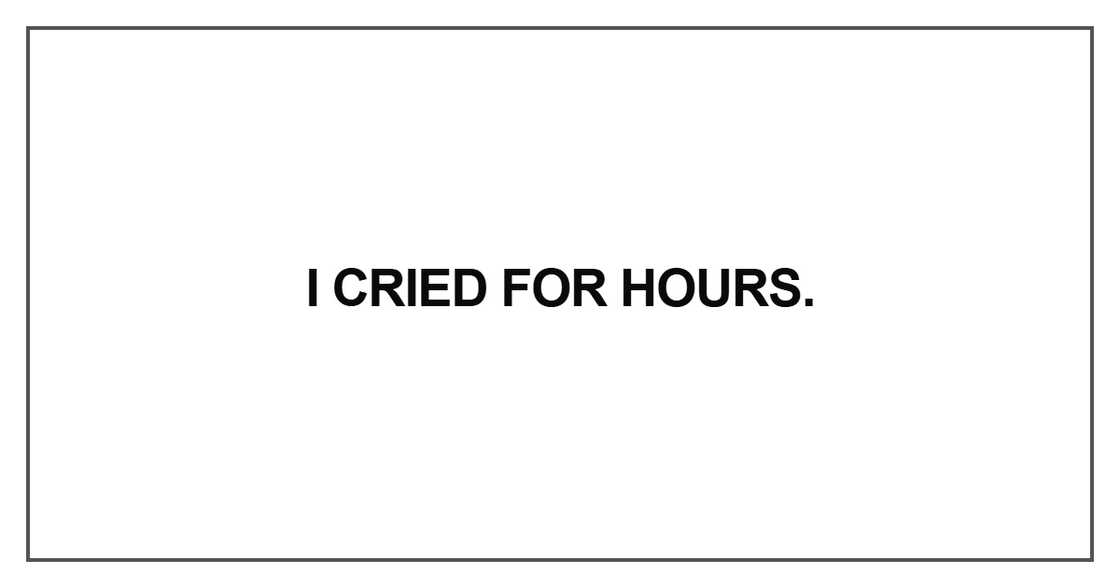I cried for hours I cried for hours