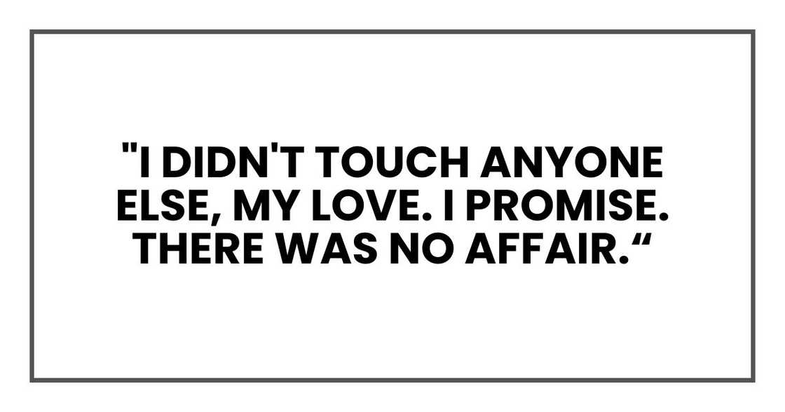 "Julia,
I didn't touch anyone else, my love. I promise. There was no affair. "Julia,
I didn't touch anyone else, my love. I promise. There was no affair.