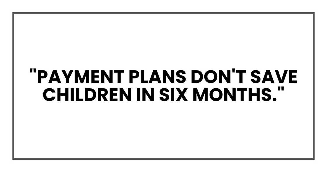 "Payment plans don't save children in six months."