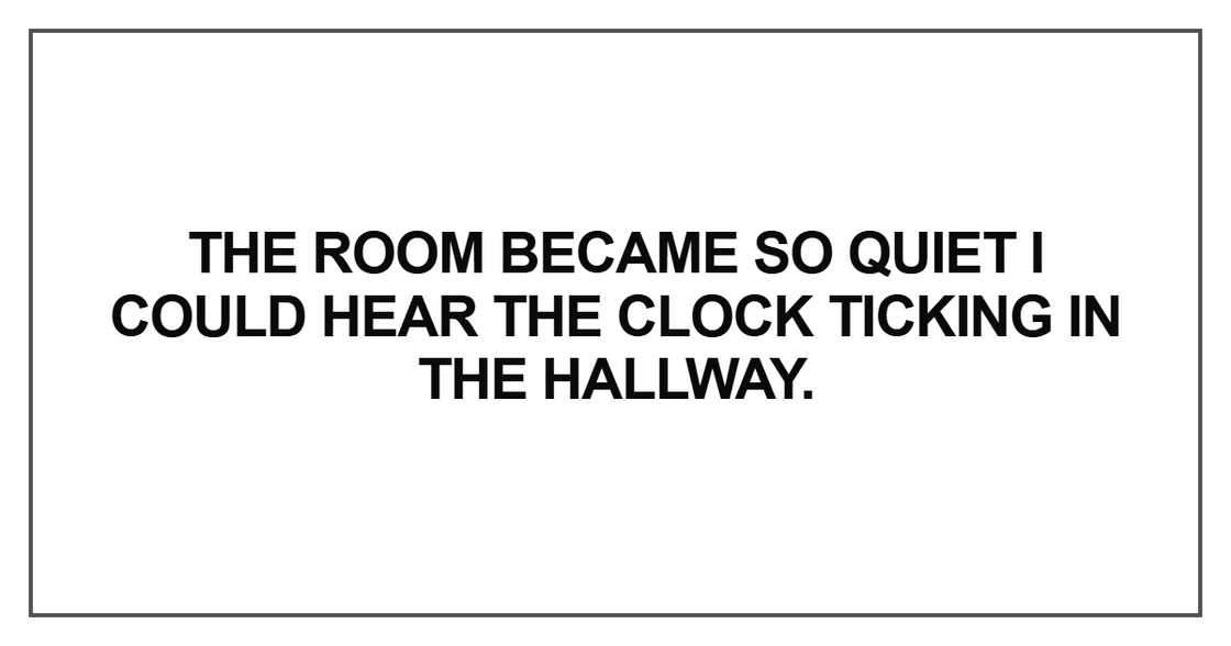 The room became so quiet The room became so quiet