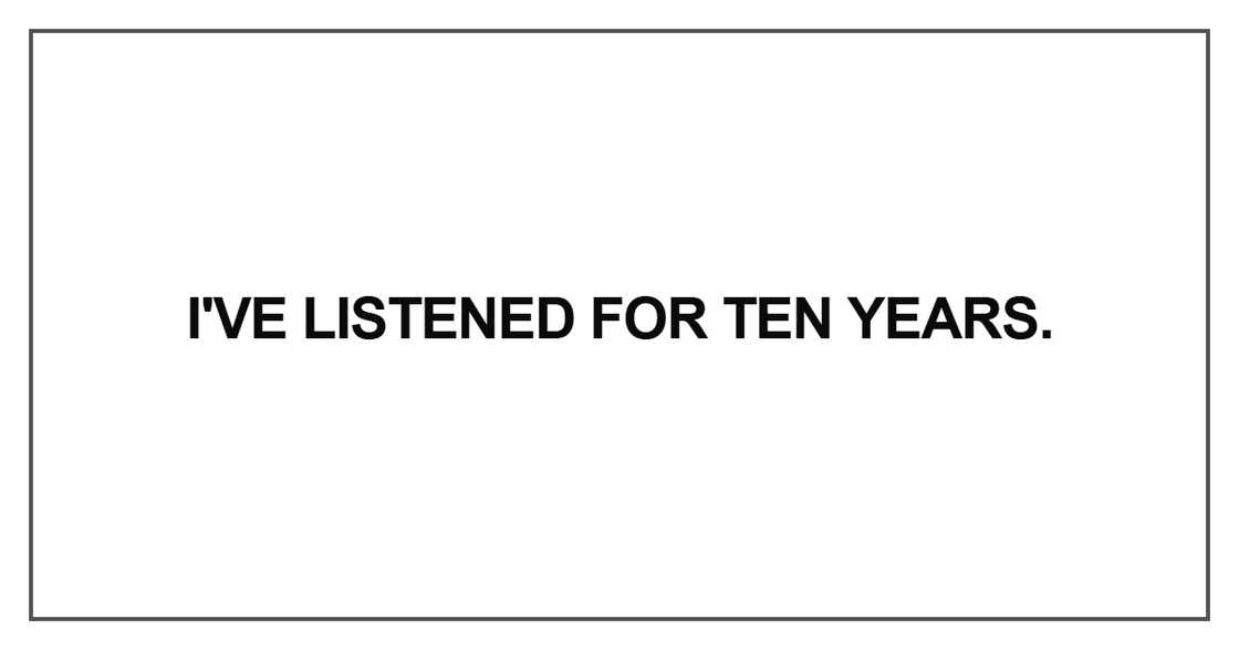 I've listened for ten years