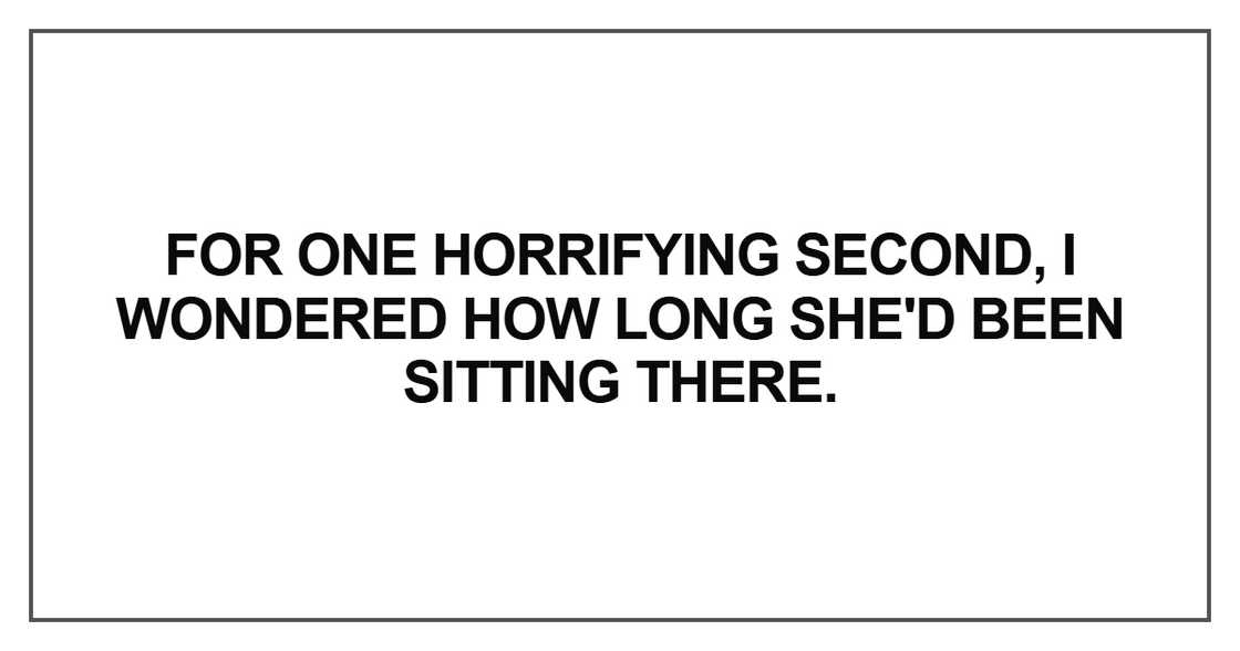For one horrifying second, I wondered how For one horrifying second, I wondered how