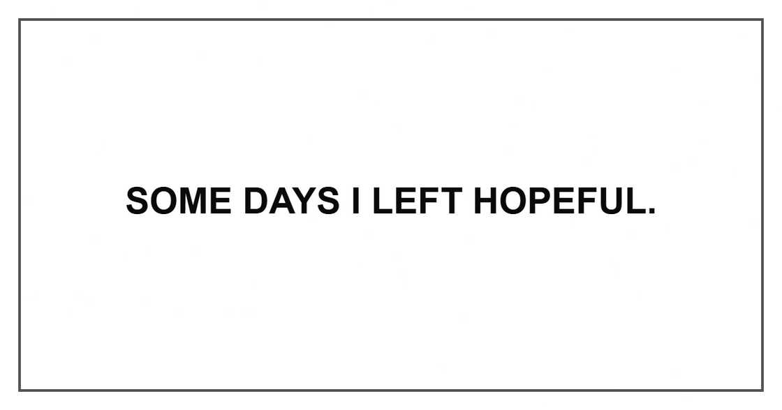 Some days I left hopeful. Some days I left hopeful.