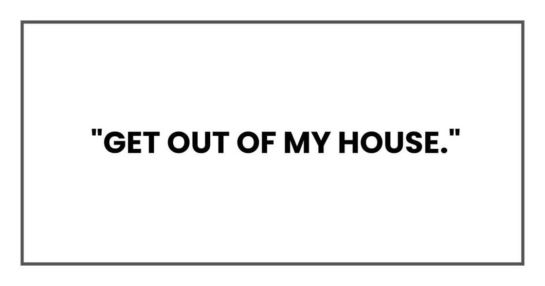 Get out of my house Get out of my house
