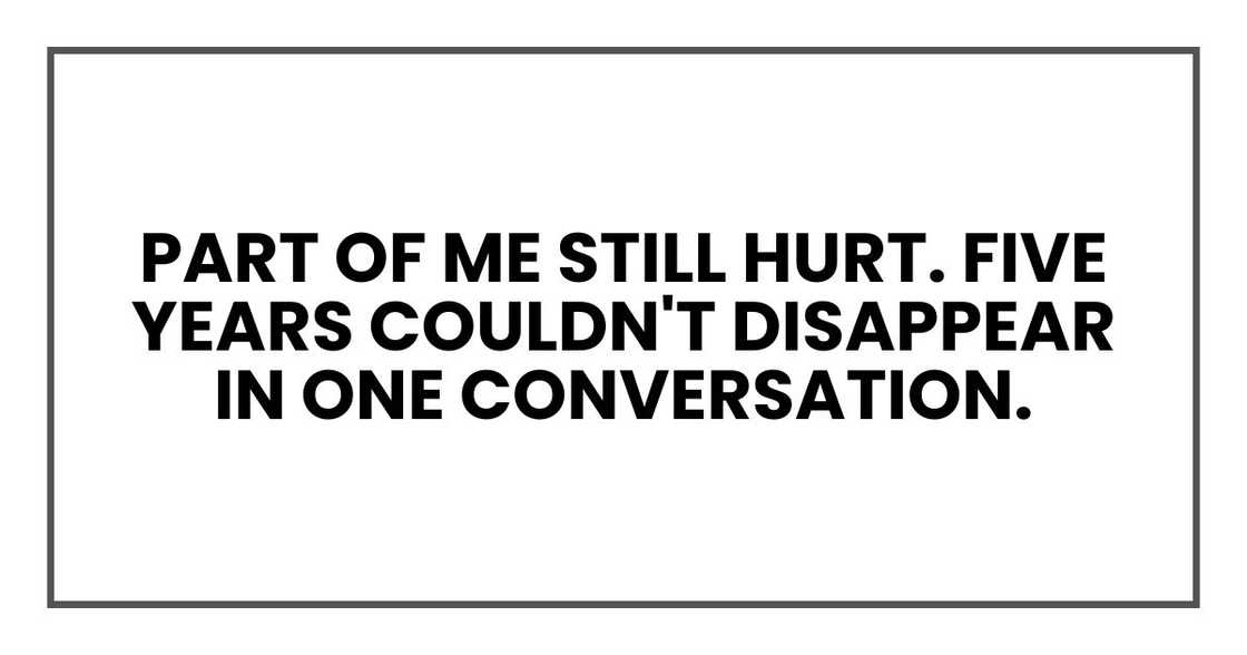 Part of me still hurt. Five years couldn't disappear in one conversation.