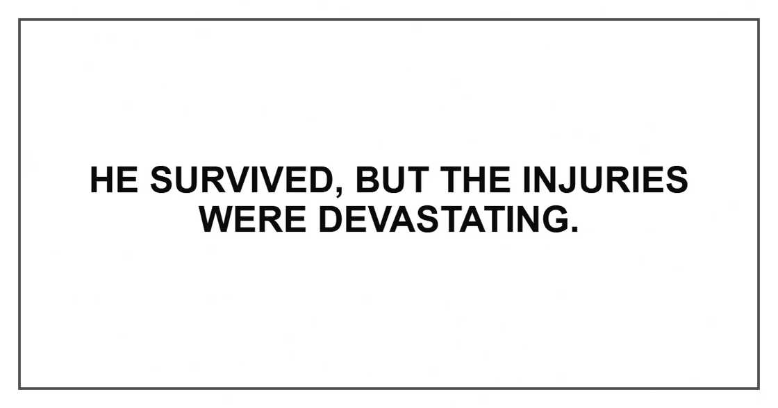 He survived, but the injuries were devastating.