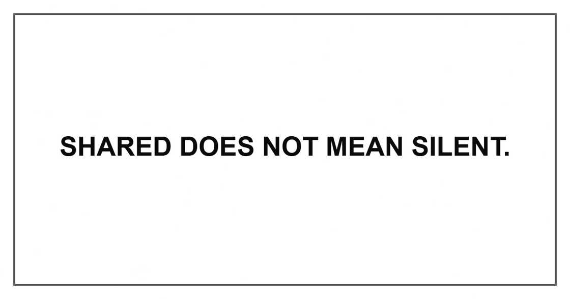 Shared does not mean silent.