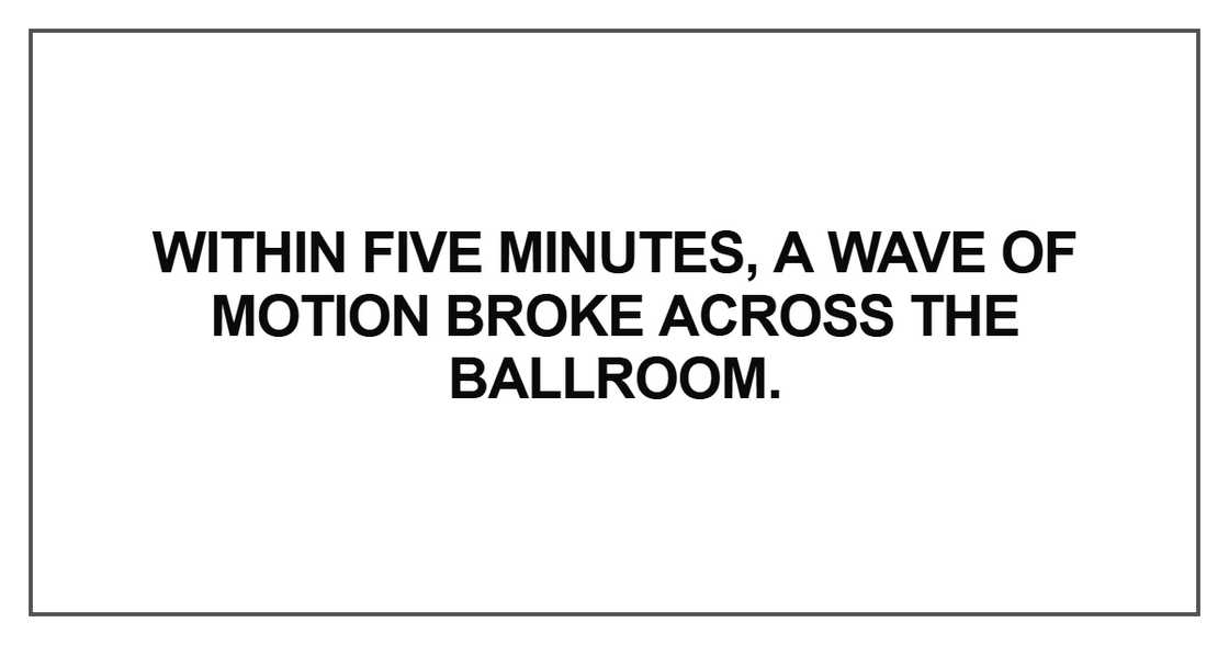 Within five minutes, a wave of motion