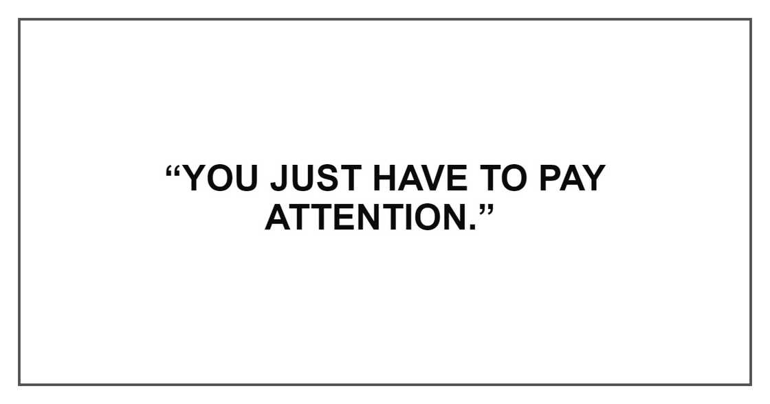 YOU JUST HAVE TO PAY ATTENTION