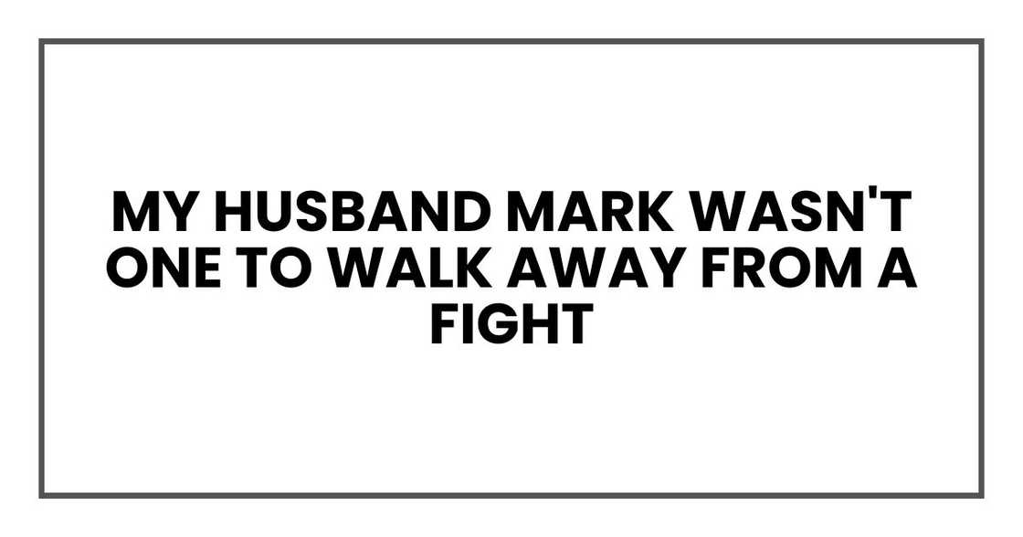 my husband Mark wasn't one to walk away from a fight