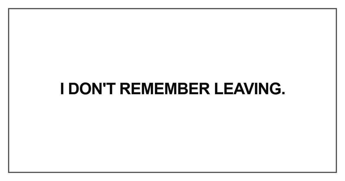 I don't remember leaving
