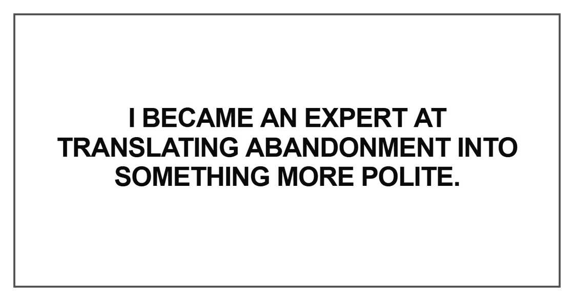 I became an expert at translating abandonment I became an expert at translating abandonment