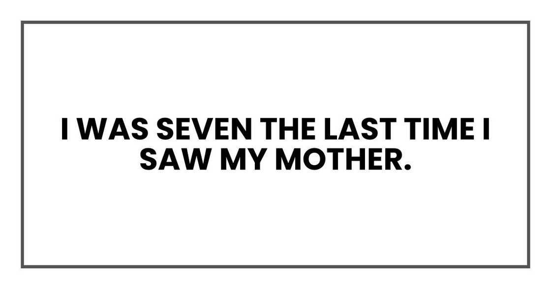 I was seven the last time I saw my mother.