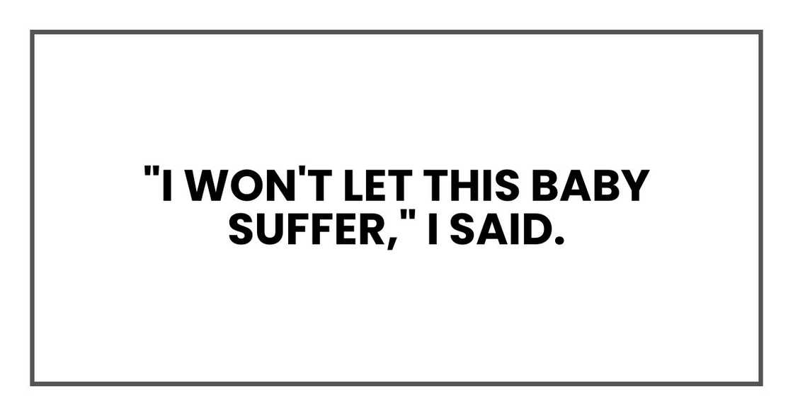 "I won't let this baby suffer," I said.