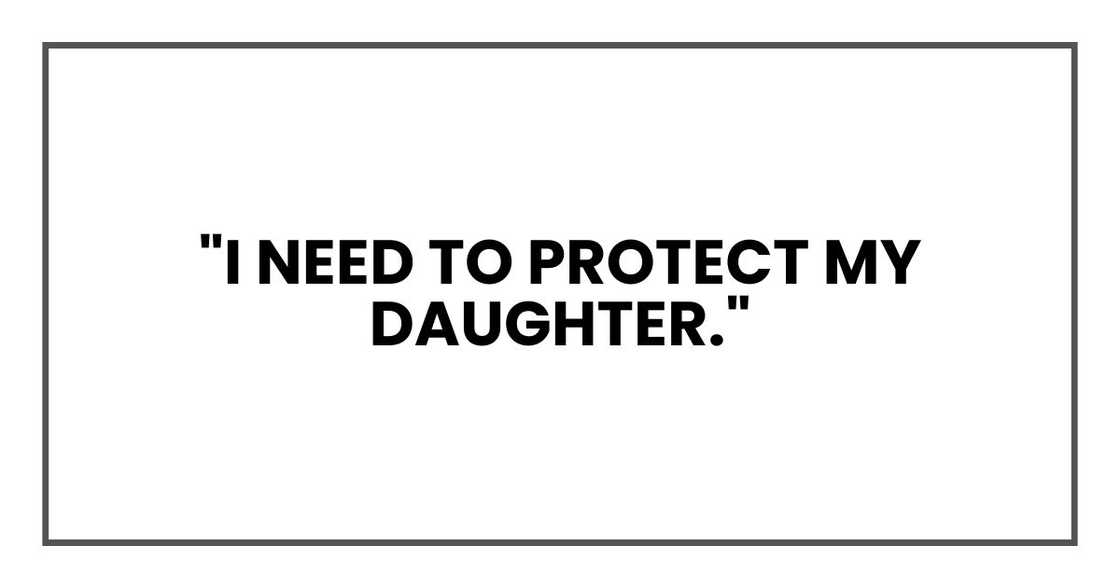 "I need to protect my daughter,"