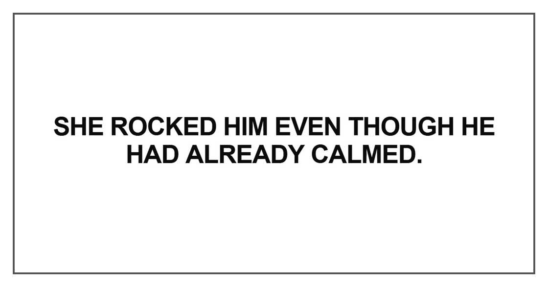 She rocked him even though he had already calmed