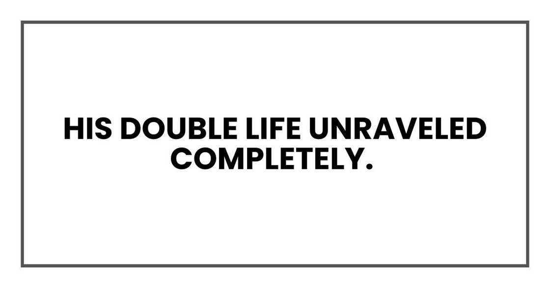 His double life unraveled completely His double life unraveled completely