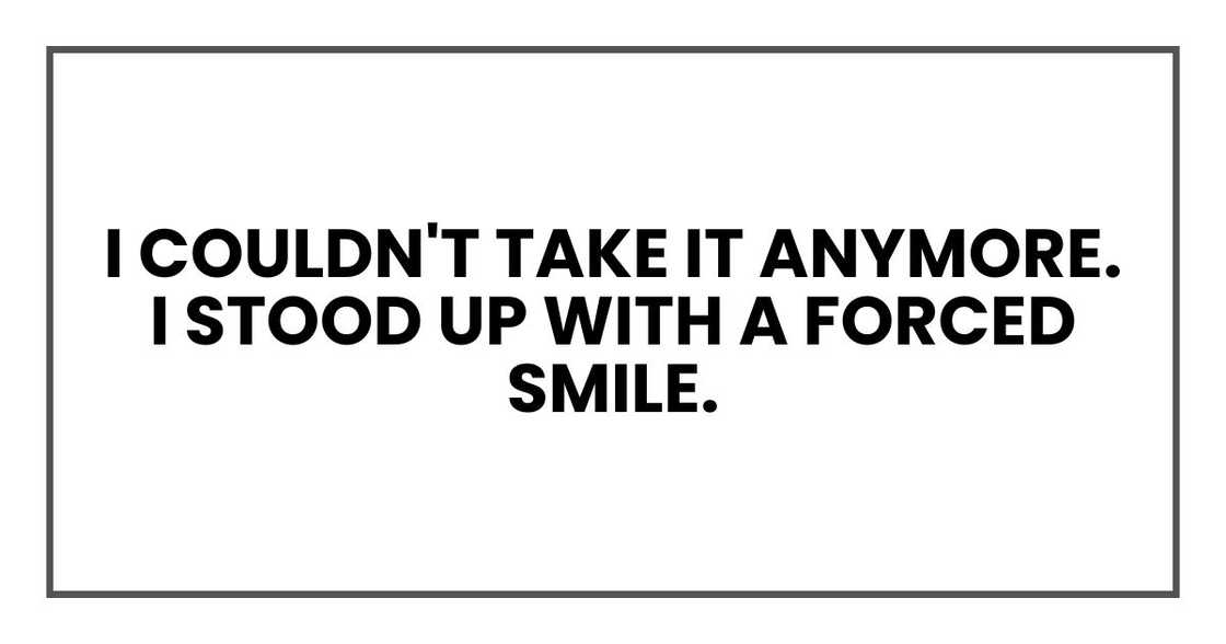 I couldn't take it anymore. I stood up with a forced smile. I couldn't take it anymore. I stood up with a forced smile.