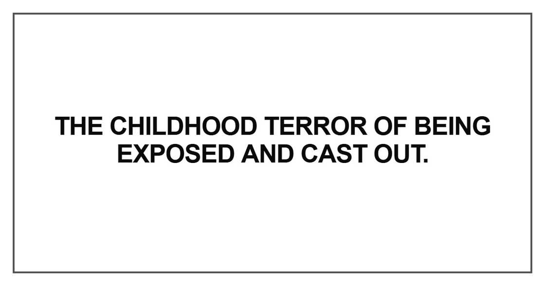 The childhood terror of being exposed