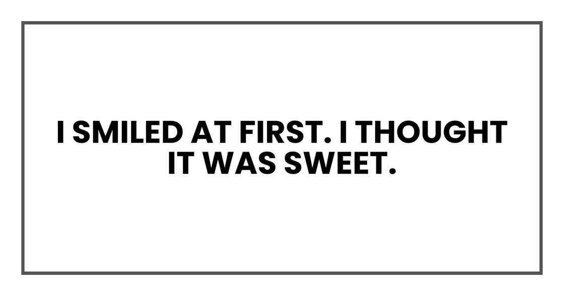 I smiled at first. I thought it was sweet.
