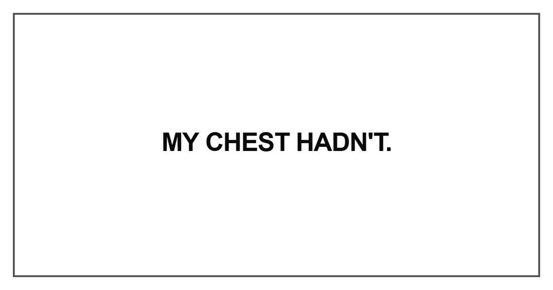 My chest hadn't