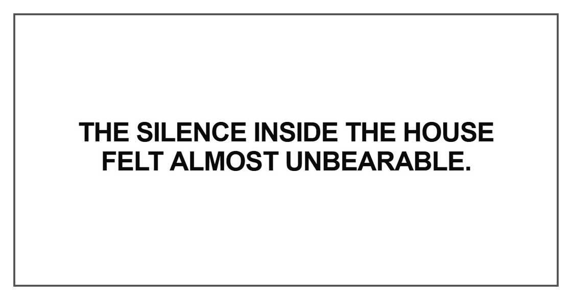 The silence inside the house