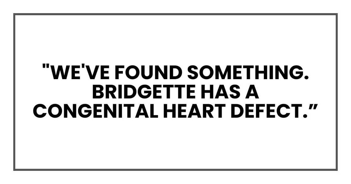 "We've found something. Bridgette has a congenital heart defect "We've found something. Bridgette has a congenital heart defect