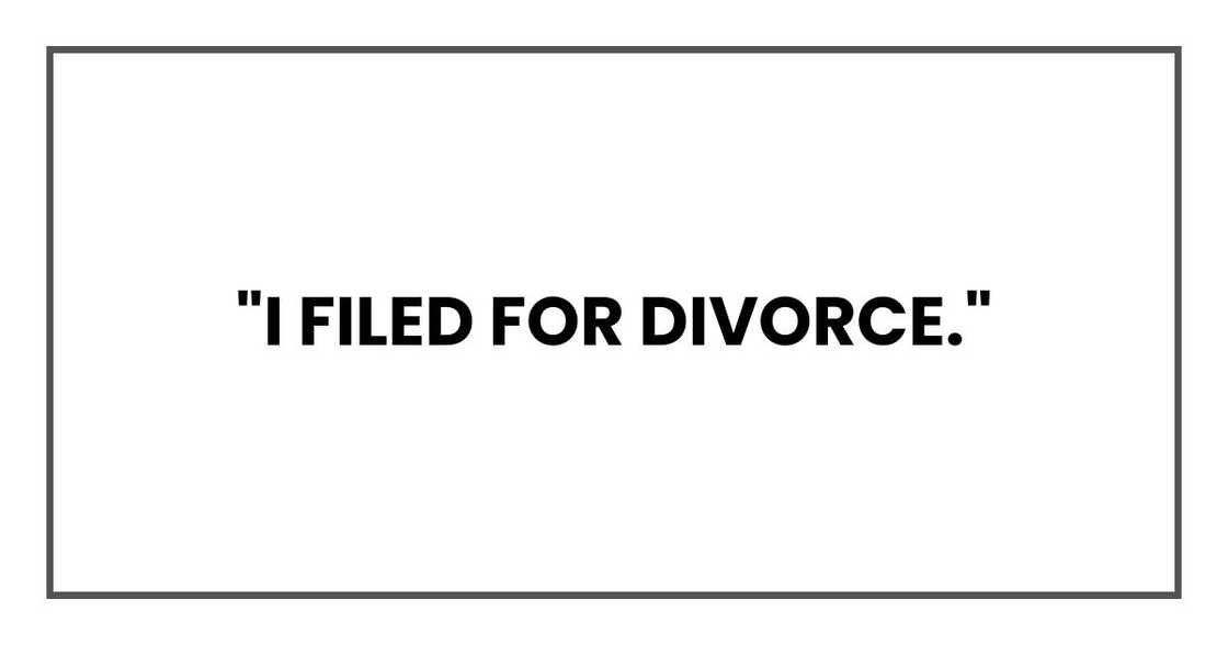"I filed for divorce." "I filed for divorce."