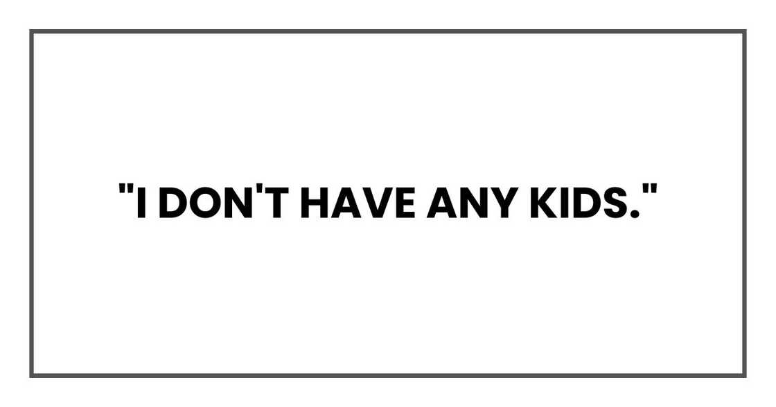 "I don't have any kids."