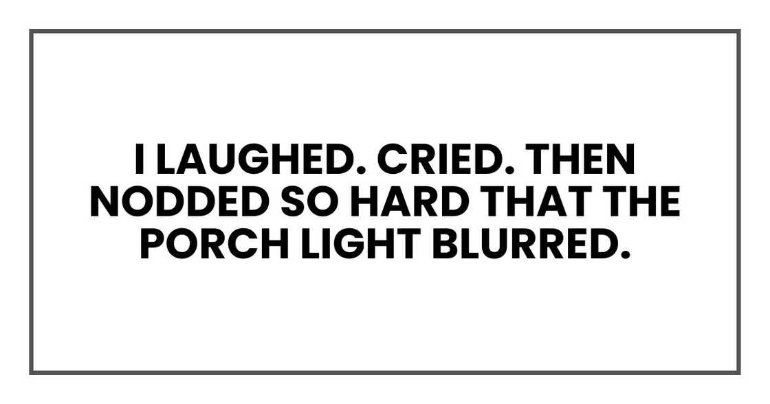 I laughed. Cried. Then nodded so hard that the porch light blurred.