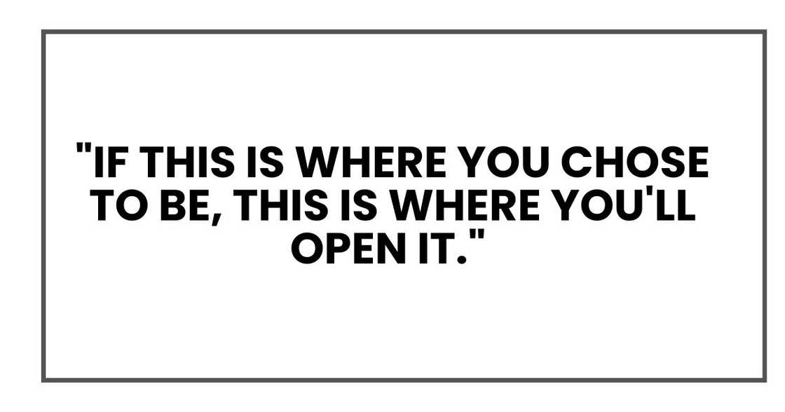 "If this is where you chose to be, this is where you'll open it."