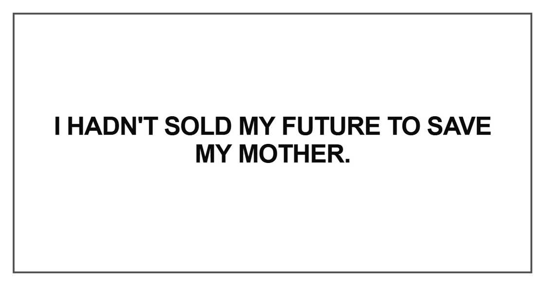 I hadn't sold my future to save my mother I hadn't sold my future to save my mother