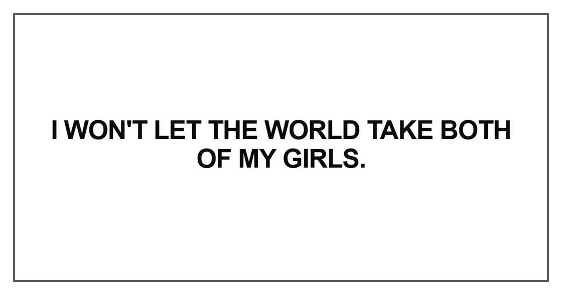 I won't let the world take both of my girls