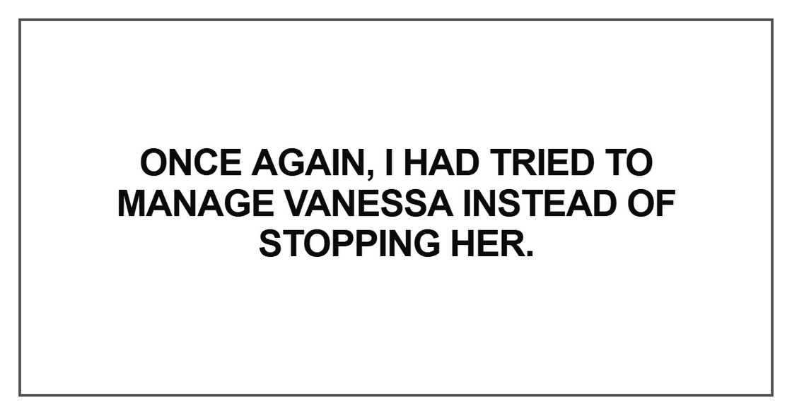 Once again, I had tried to manage Vanessa