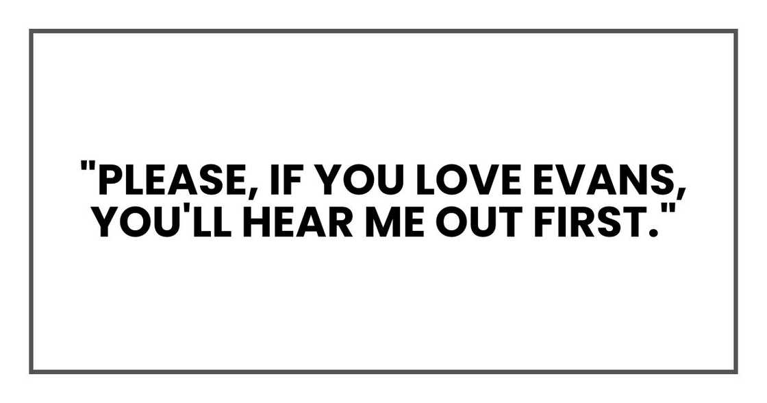 "Please, if you love Evans, you'll hear me out first."