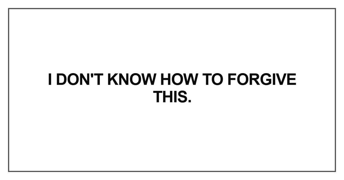 I don't know how to forgive