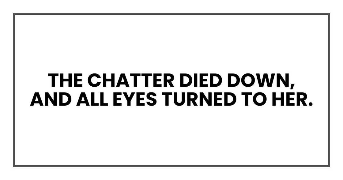 The chatter died down, and all eyes turned to her. The chatter died down, and all eyes turned to her.