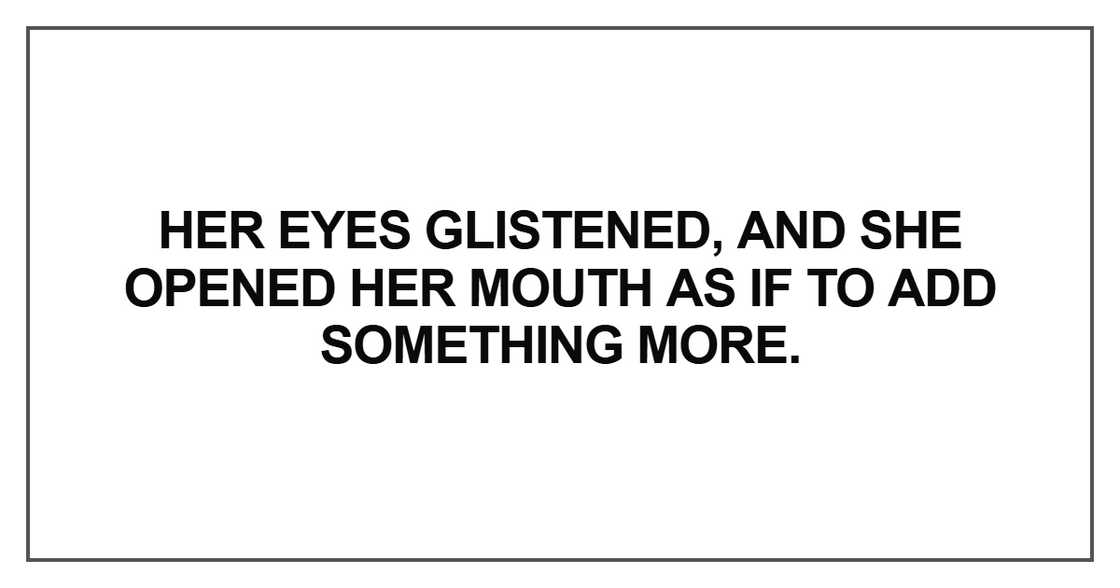 Her eyes glistened Her eyes glistened