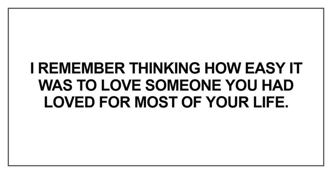 I remember thinking how easy it was to love someone I remember thinking how easy it was to love someone