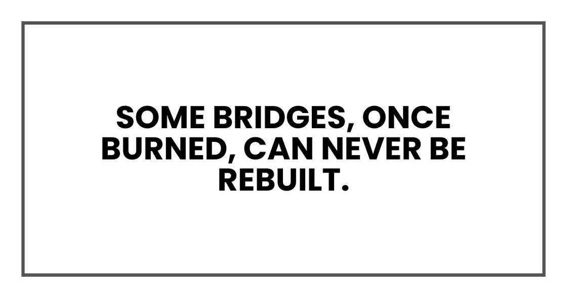 Some bridges, once burned, can never be rebuilt.
