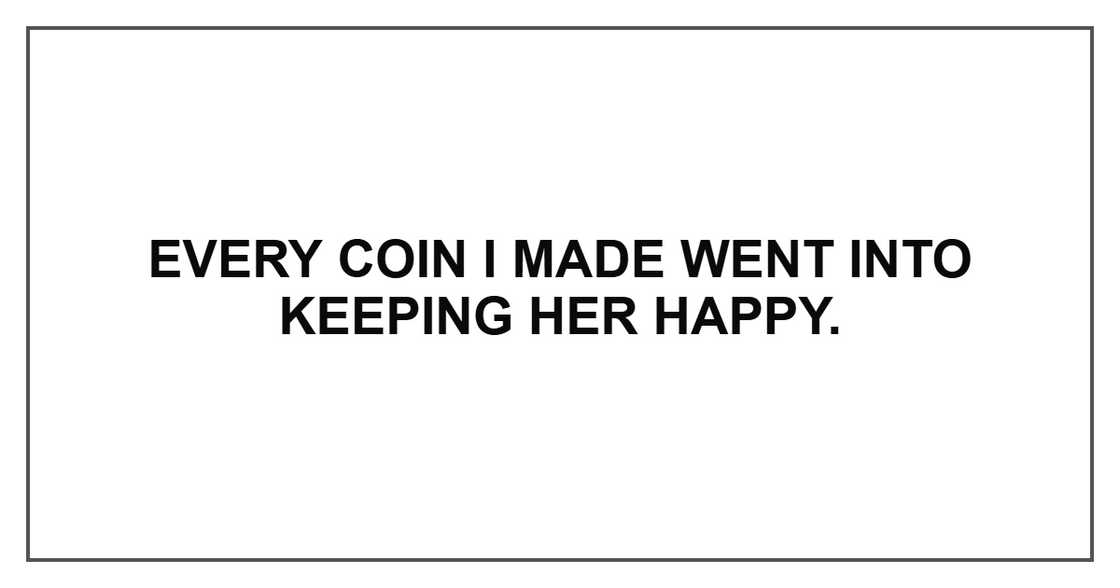 Every coin I made went into keeping her happy