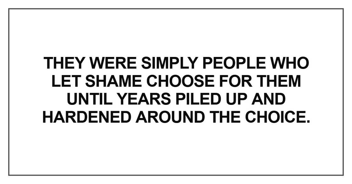 They were simply people who let shame choose