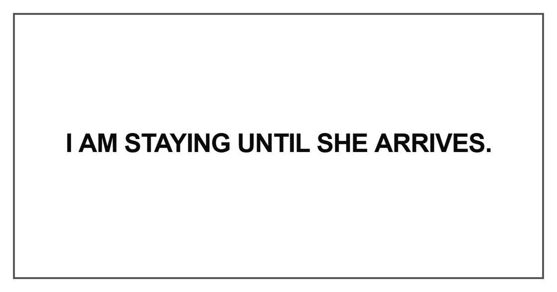 I am staying until I am staying until