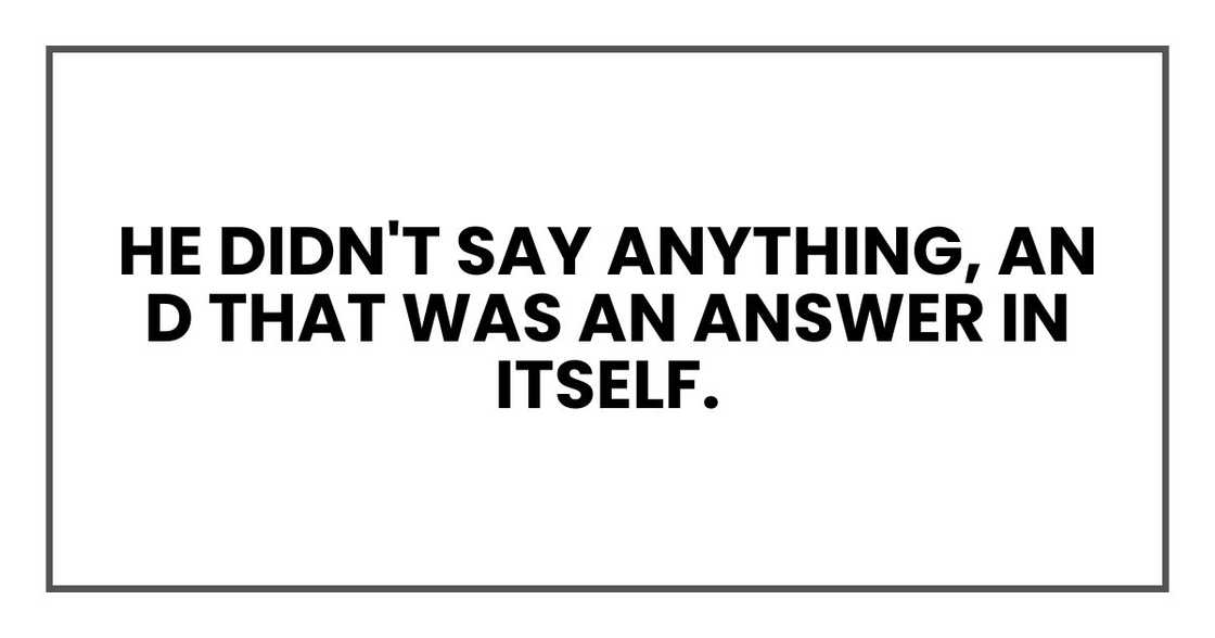He didn't say anything, and that was an answer in itself.